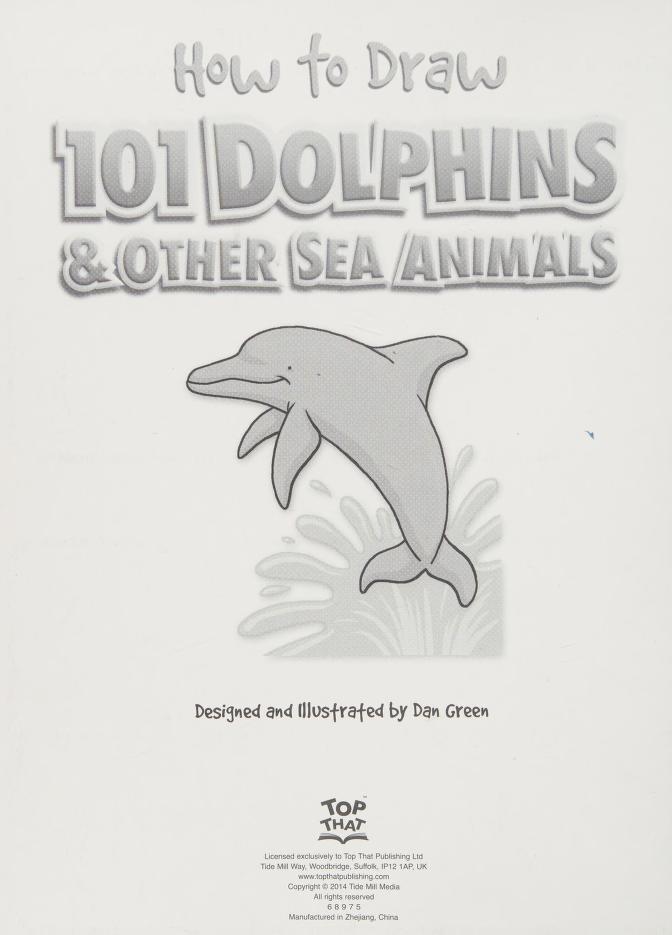 How to draw 101 dolphins & other sea animals : easy step-by-step drawing :  Green, Dan : Free Download, Borrow, and Streaming : Internet Archive